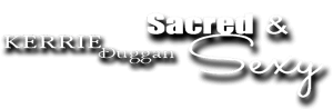 Kerrie Duggan, Sacred & Sexy